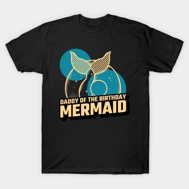 Daddy Of The Birthday Mermaid T-Shirt by Art master